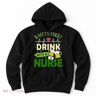 Safety First Drink With A Nurse Beer Drinking Team Saint Patrick's Day Hoodie