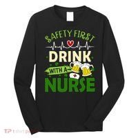 Safety First Drink With A Nurse Beer Drinking Team Saint Patrick's Day Long Sleeve Shirt thumb 0