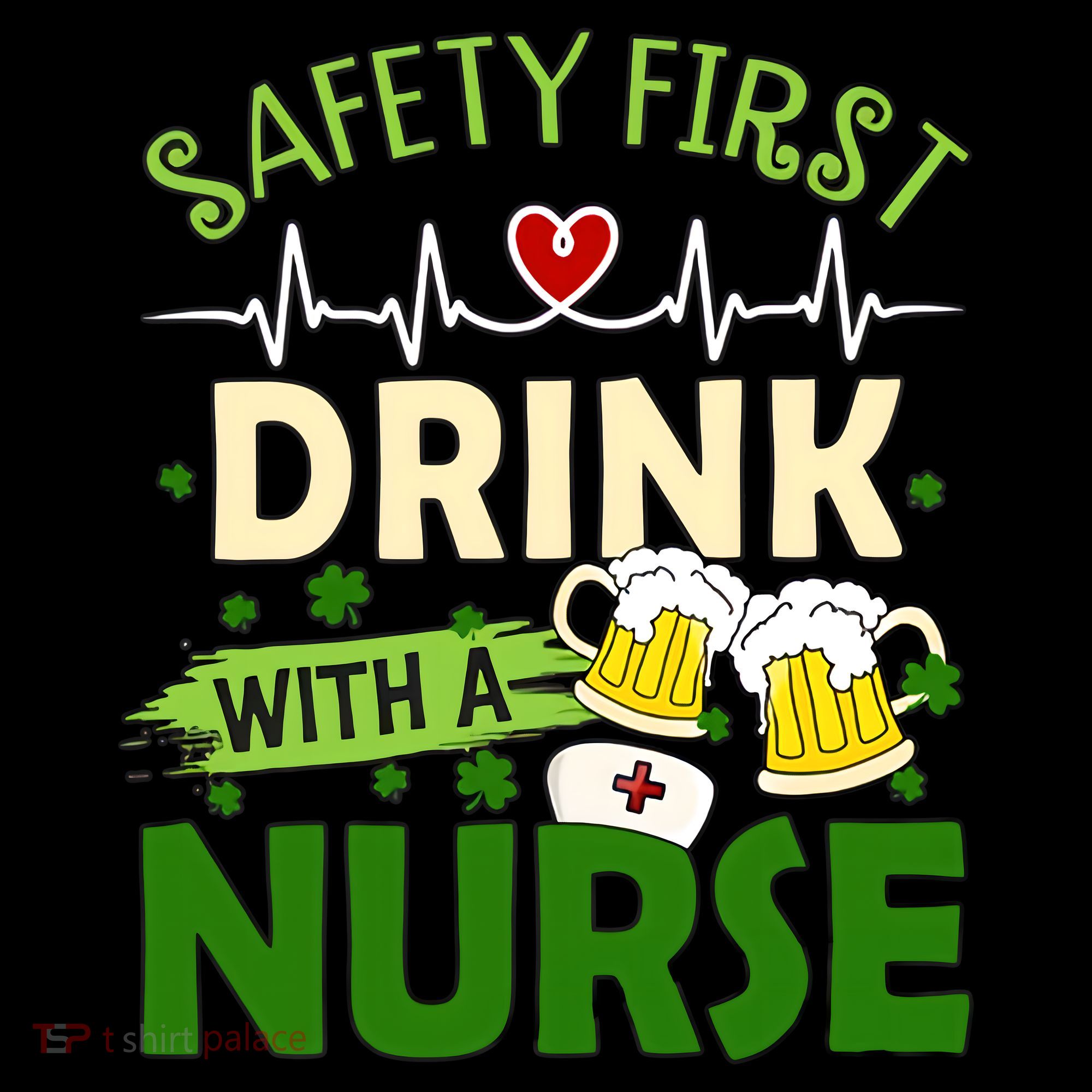 Safety First Drink With A Nurse Beer Drinking Team Saint Patrick's Day T-Shirt