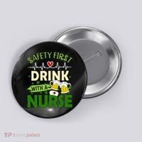 Safety First Drink With A Nurse Beer Drinking Team Saint Patrick's Day Button thumb 0