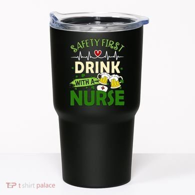 Safety First Drink With A Nurse Beer Drinking Team Saint Patrick's Day Tumbler