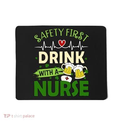 Safety First Drink With A Nurse Beer Drinking Team Saint Patrick's Day Mousepad