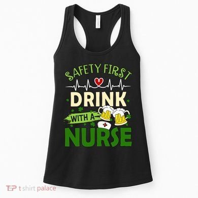 Safety First Drink With A Nurse Beer Drinking Team Saint Patrick's Day Women's Tank Top