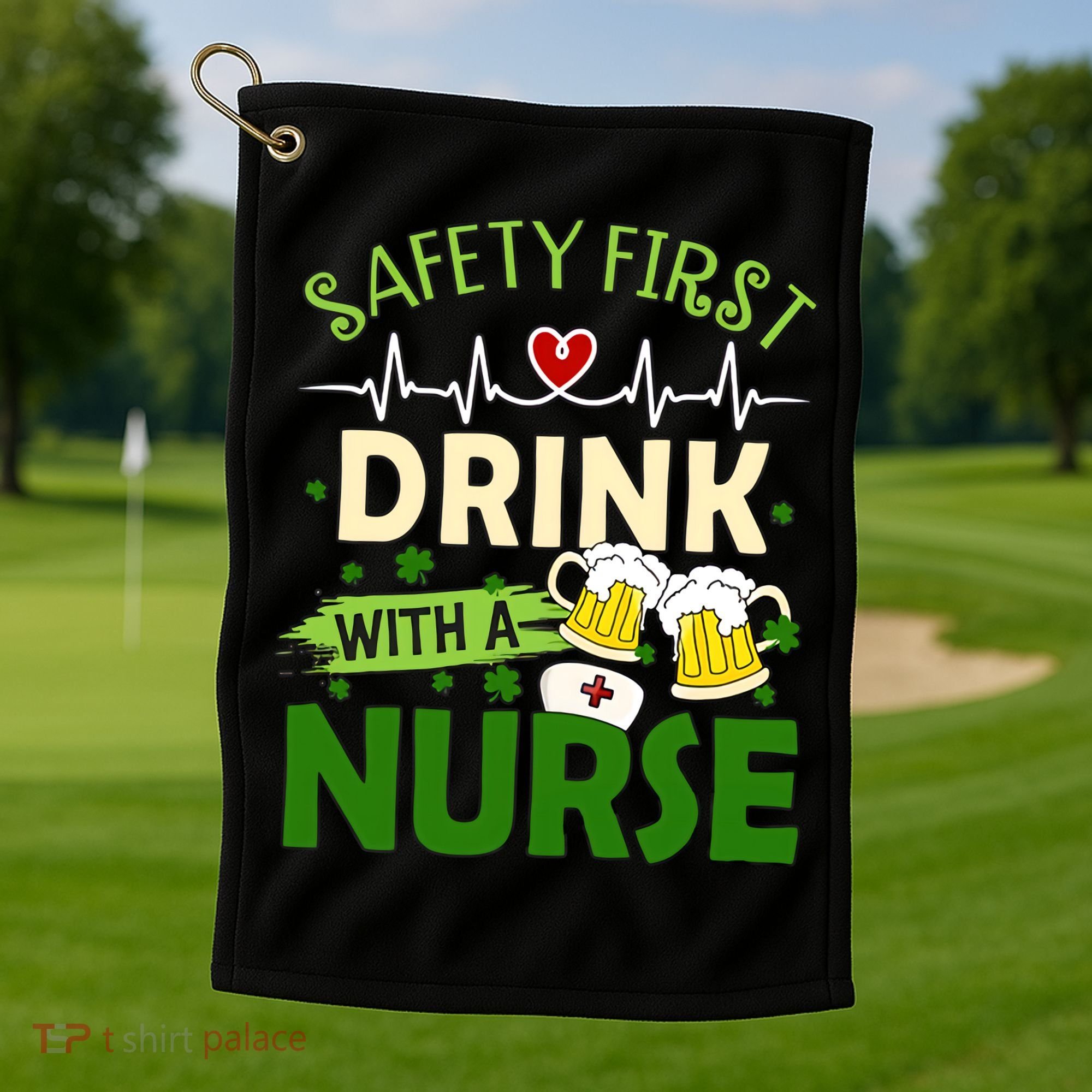 Safety First Drink With A Nurse Beer Drinking Team Saint Patrick's Day Golf Towel