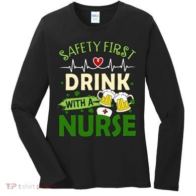 Safety First Drink With A Nurse Beer Drinking Team Saint Patrick's Day Women's Long Sleeve Shirt