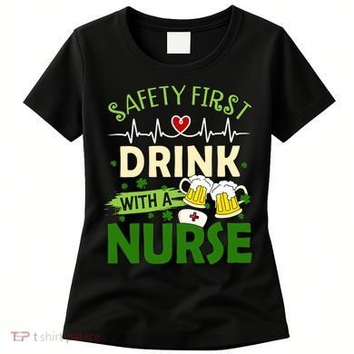 Safety First Drink With A Nurse Beer Drinking Team Saint Patrick's Day Women's T-Shirt
