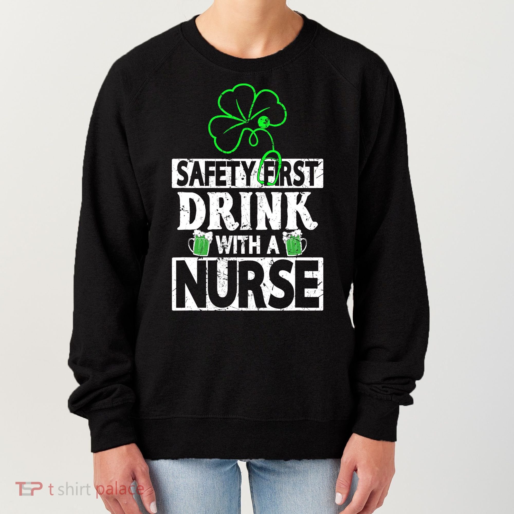 Safety First Drink With A Nurse Shenanigan Clover Irishman Women's Sweatshirt