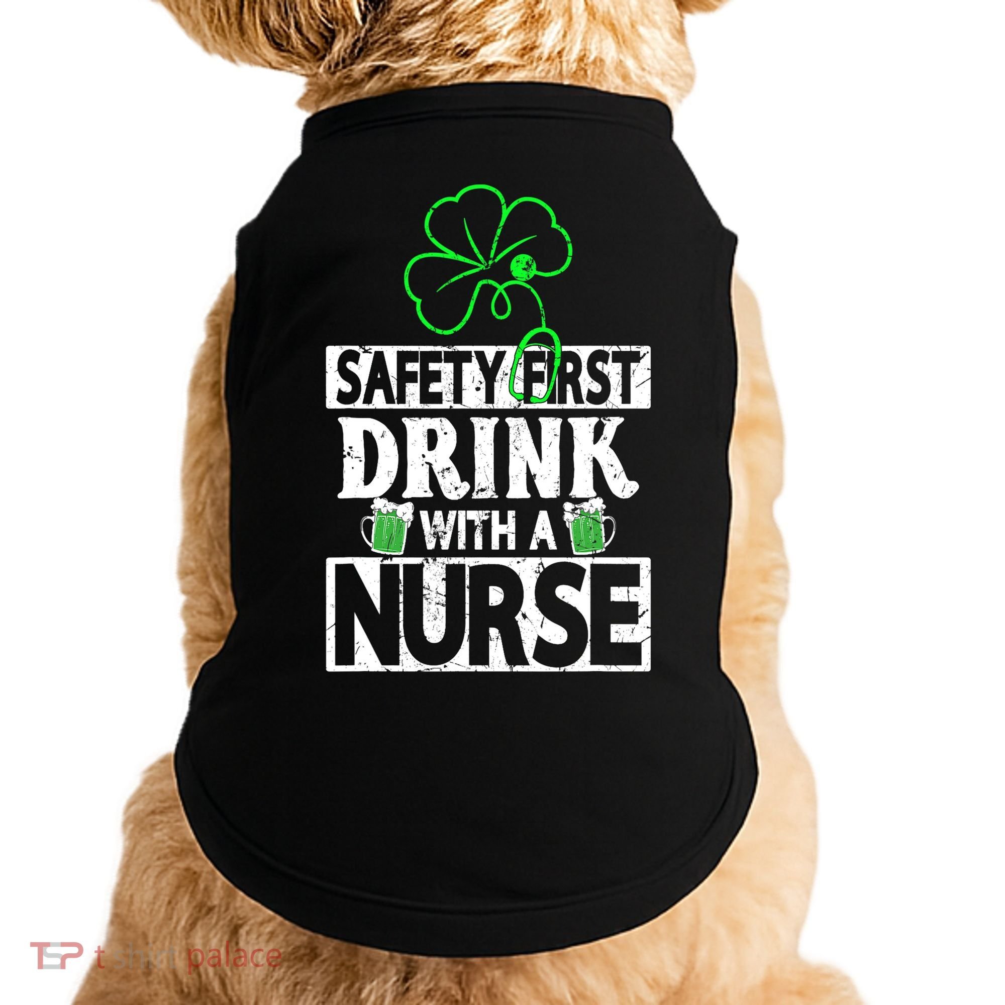 Safety First Drink With A Nurse Shenanigan Clover Irishman Doggie Tank