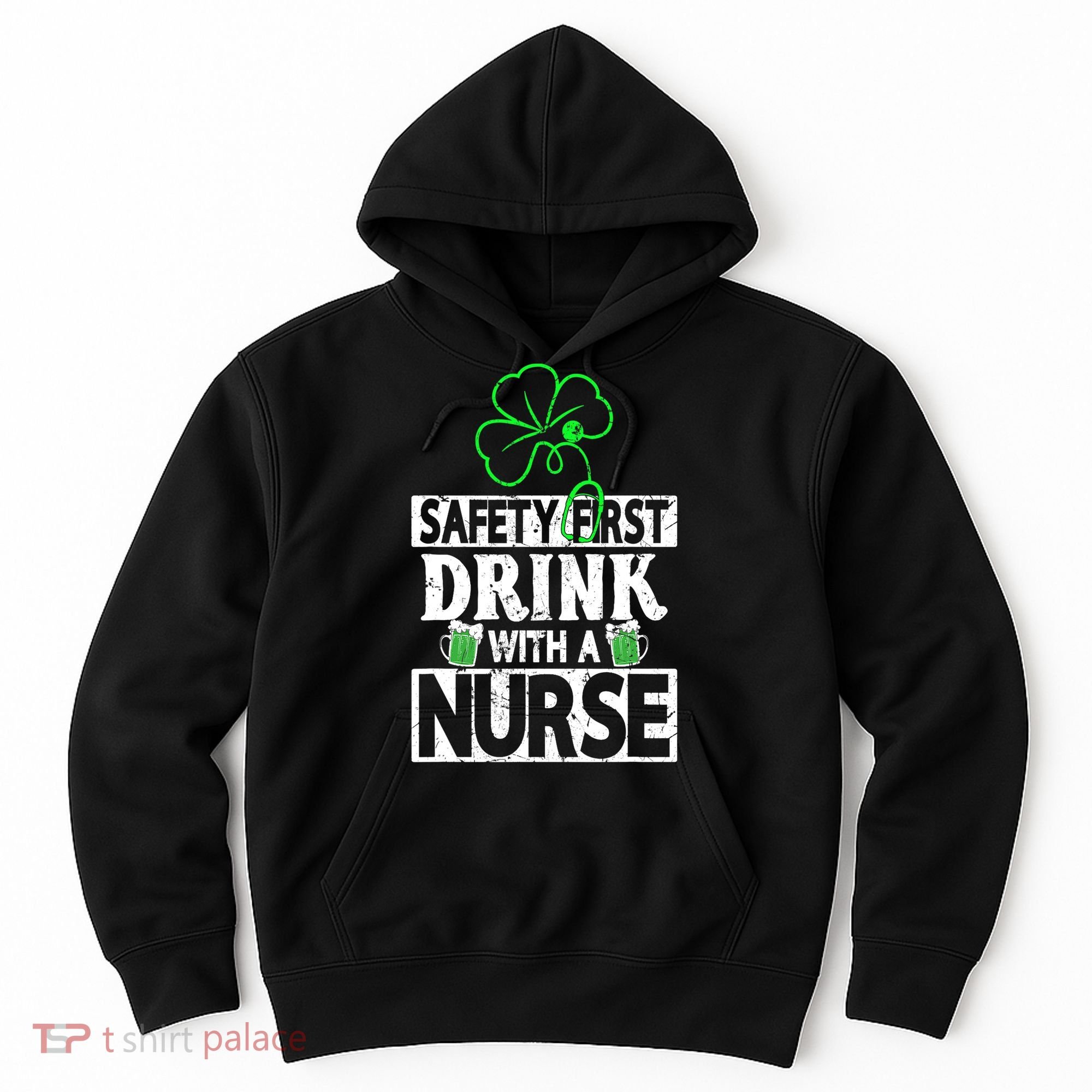 Safety First Drink With A Nurse Shenanigan Clover Irishman Hoodie