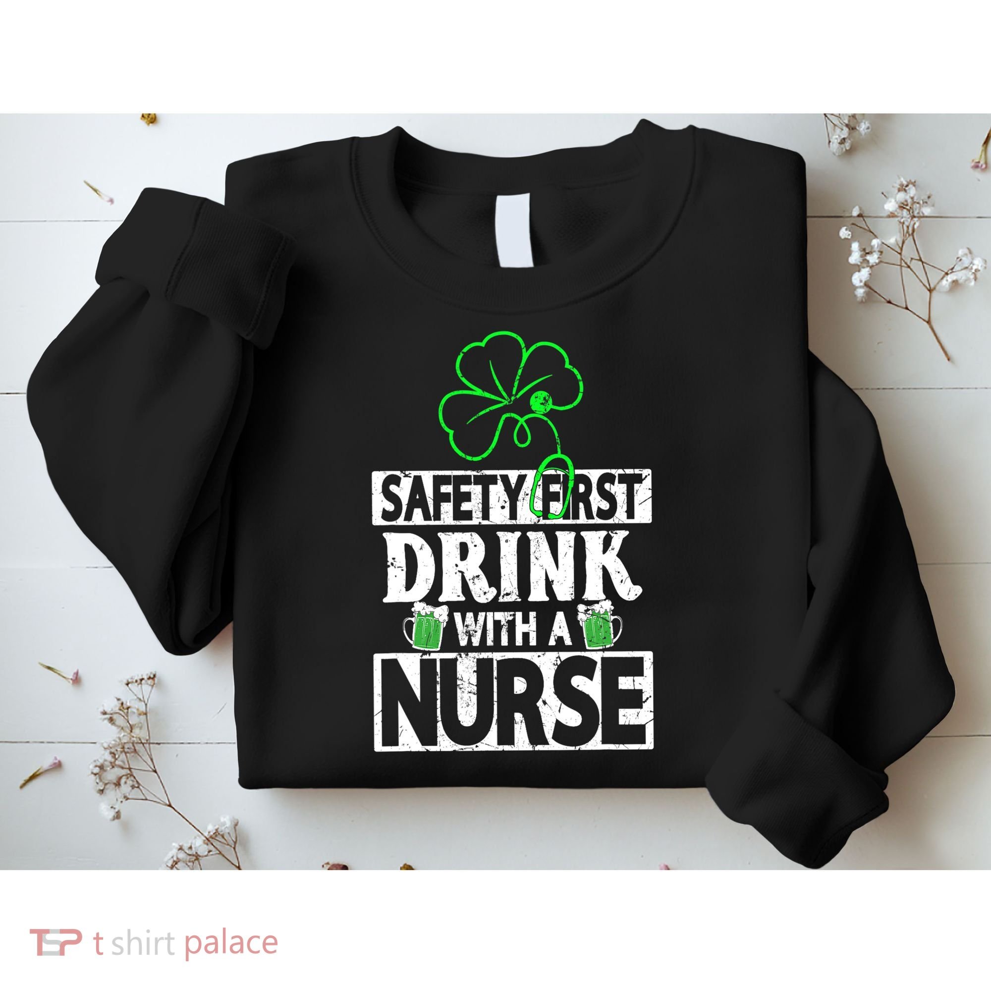 Safety First Drink With A Nurse Shenanigan Clover Irishman Sweatshirt
