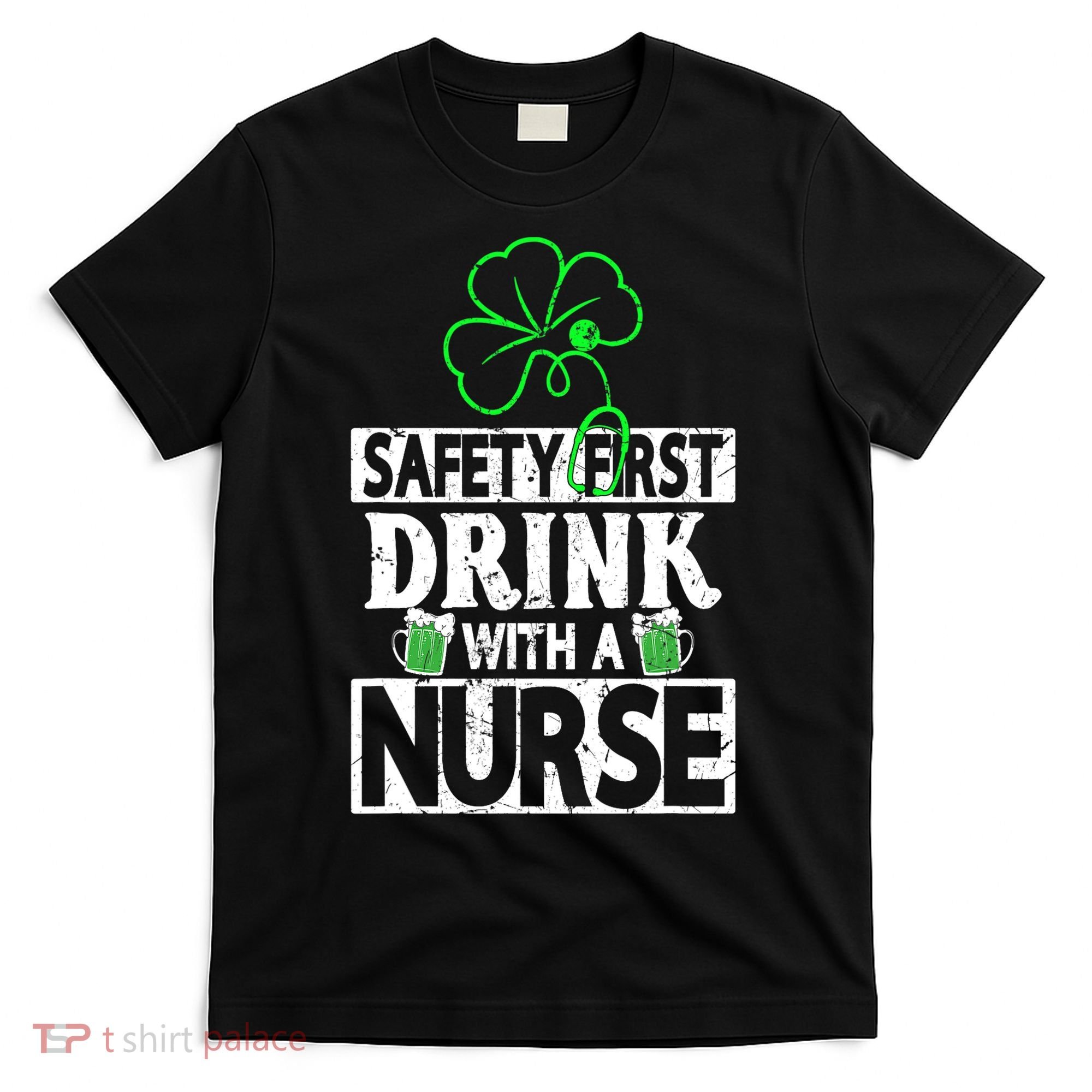 Safety First Drink With A Nurse Shenanigan Clover Irishman T-Shirt