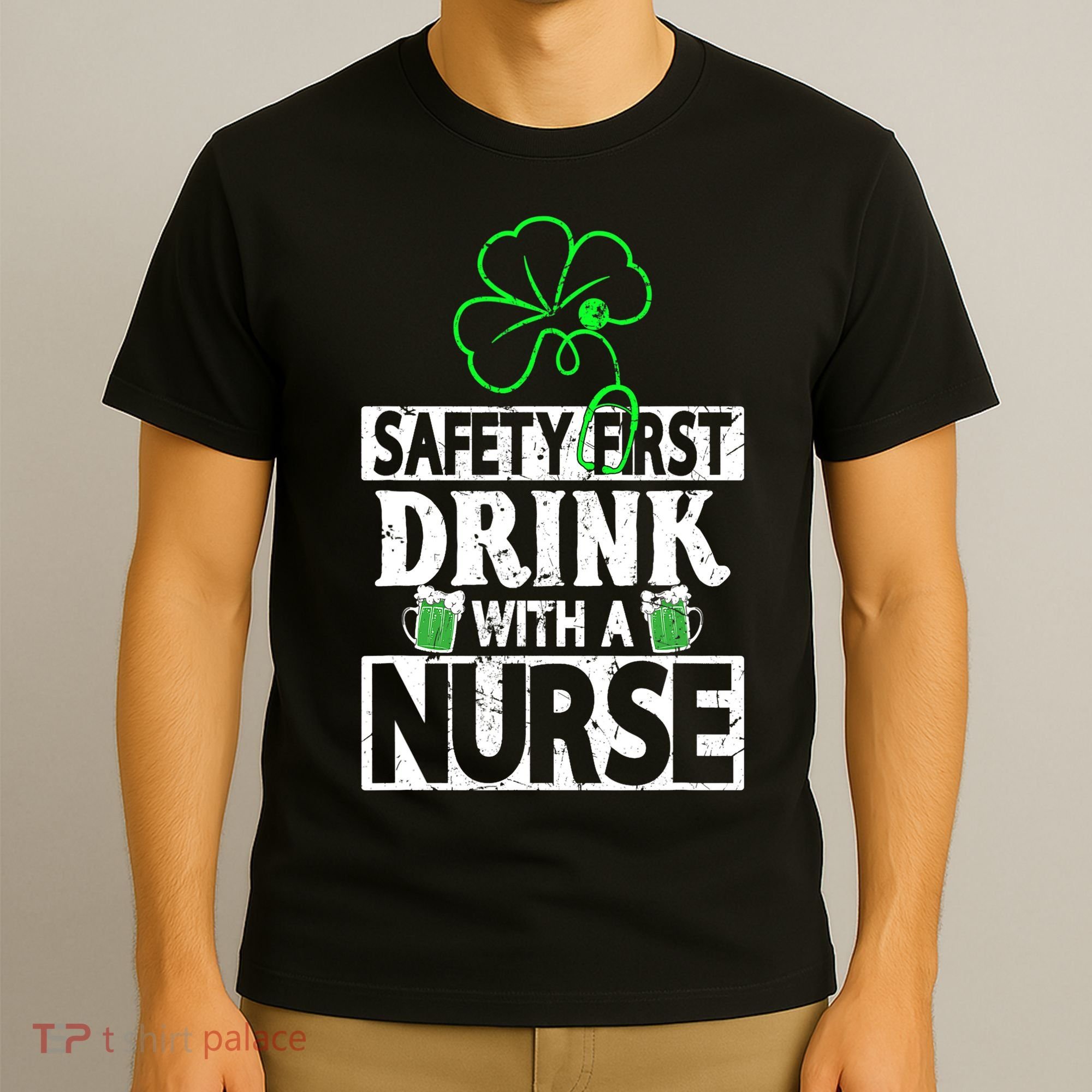 Safety First Drink With A Nurse Shenanigan Clover Irishman T-Shirt