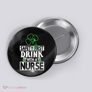 Safety First Drink With A Nurse Shenanigan Clover Irishman Button