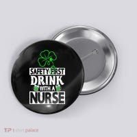 Safety First Drink With A Nurse Shenanigan Clover Irishman Button thumb 0