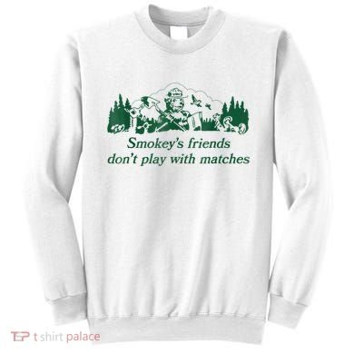 Smokey's Friends Don't Play With Matches Funny Saying Sweatshirt