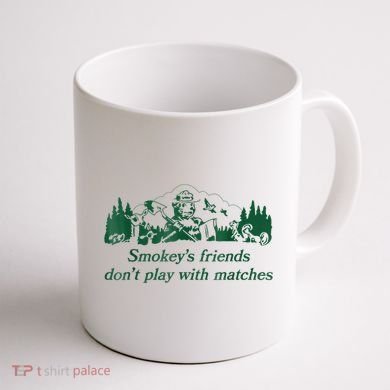 Smokey's Friends Don't Play With Matches Funny Saying Coffee Mug back