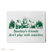 Smokey's Friends Don't Play With Matches Funny Saying Mousepad thumb 0