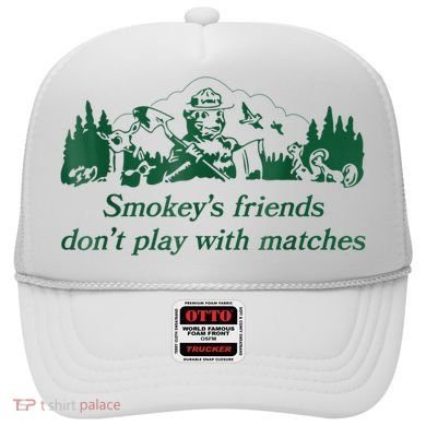 Smokey's Friends Don't Play With Matches Funny Saying Hat