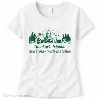 Smokey's Friends Don't Play With Matches Funny Saying Women's T-Shirt