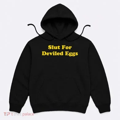 Slut For Deviled Eggs Funny Hoodie