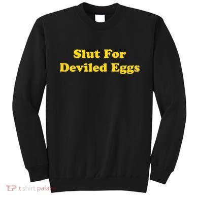 Slut For Deviled Eggs Funny Sweatshirt