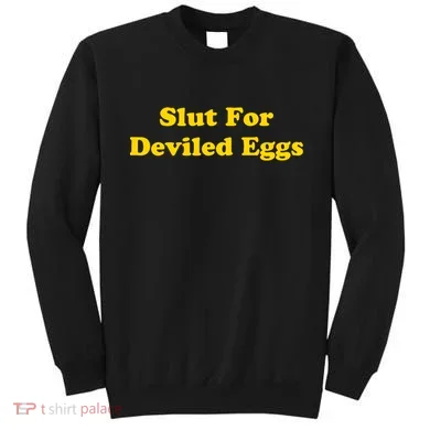 Slut For Deviled Eggs Funny Sweatshirt