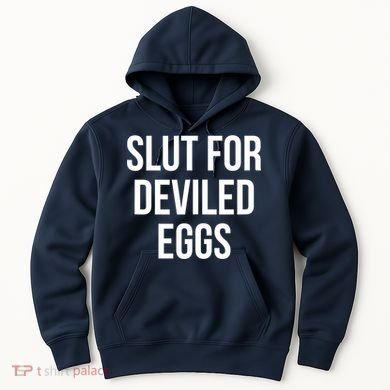 Slut For Deviled Eggs Funny Hoodie
