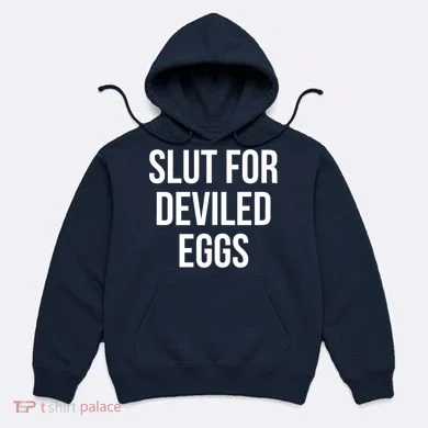 Slut For Deviled Eggs Funny Hoodie