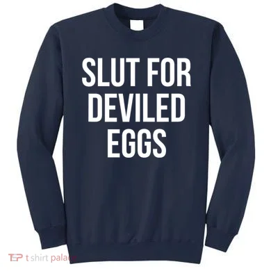 Slut For Deviled Eggs Funny Sweatshirt