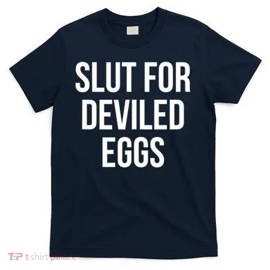 Slut For Deviled Eggs Funny T-Shirt