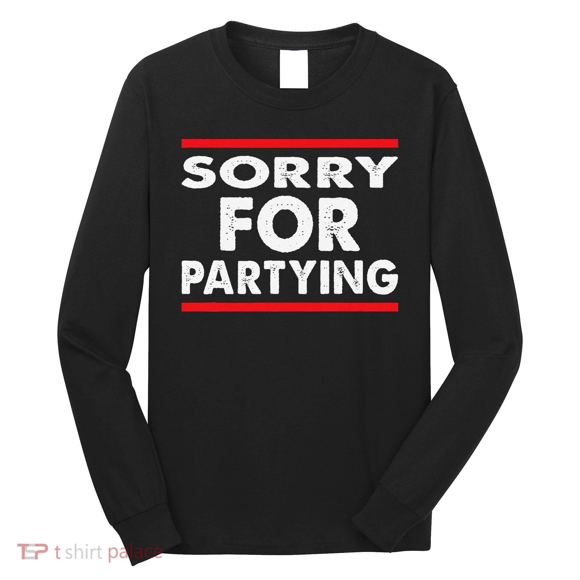 Sorry Funny For Partying Halloween Birthday Humor Long Sleeve Shirt