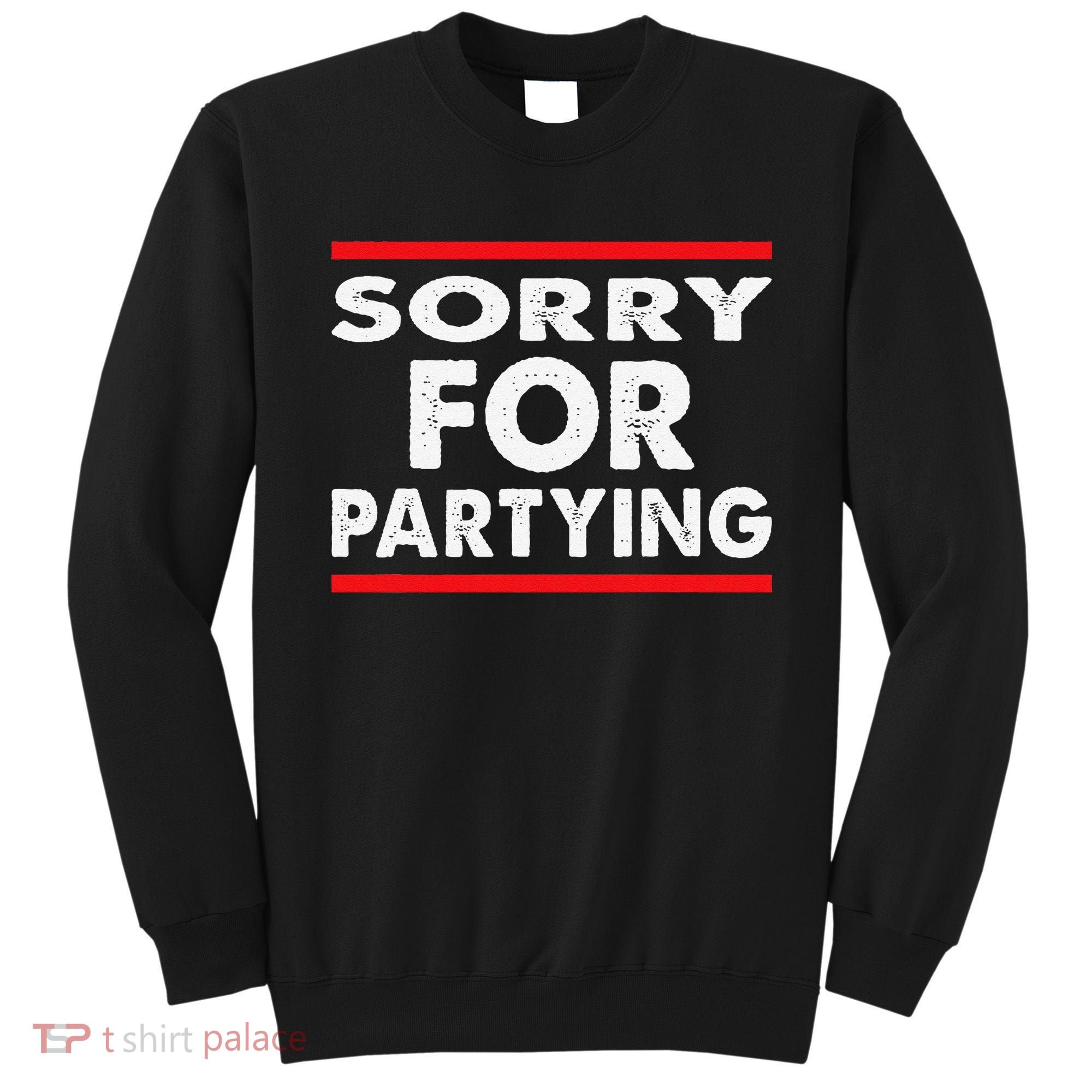 Sorry Funny For Partying Halloween Birthday Humor Sweatshirt