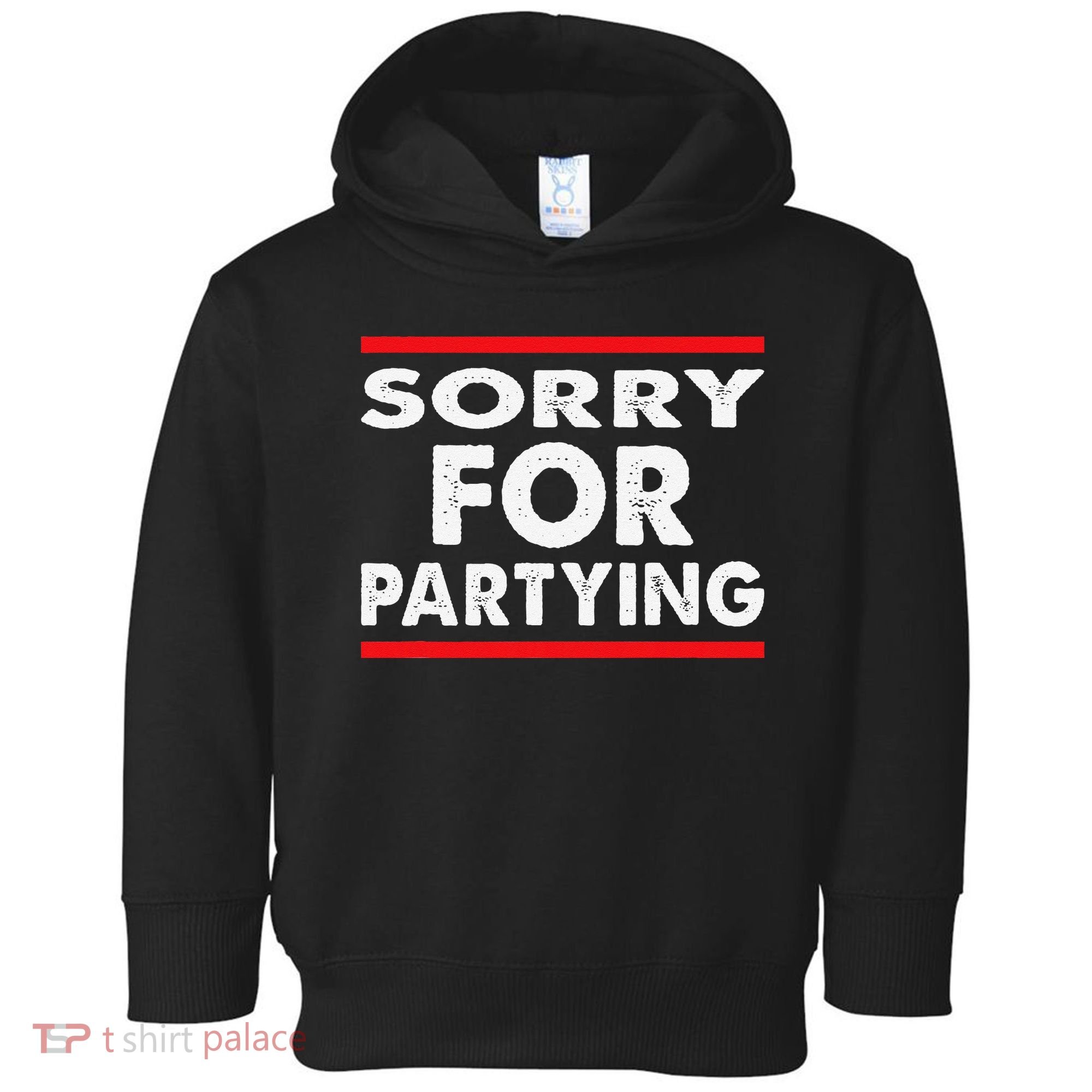 Sorry Funny For Partying Halloween Birthday Humor Toddler Hoodie