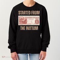 Started From Food Stamp Amounts In Each State The Bottom Women's Sweatshirt thumb 0