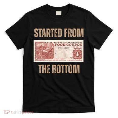 Started From Food Stamp Amounts In Each State The Bottom T-Shirt