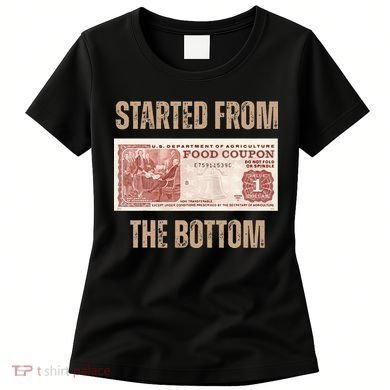 Started From Food Stamp Amounts In Each State The Bottom Women's T-Shirt