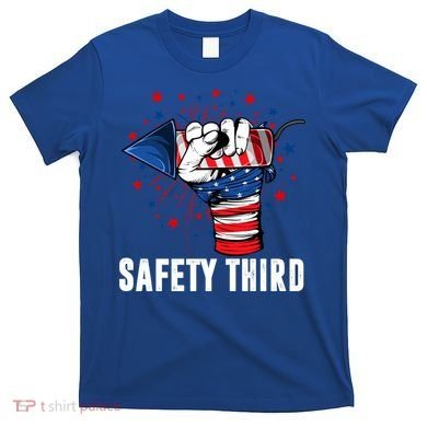 Sarcastic Fireworks Firecrackers 4th Of July Safety Third Gift T-Shirt