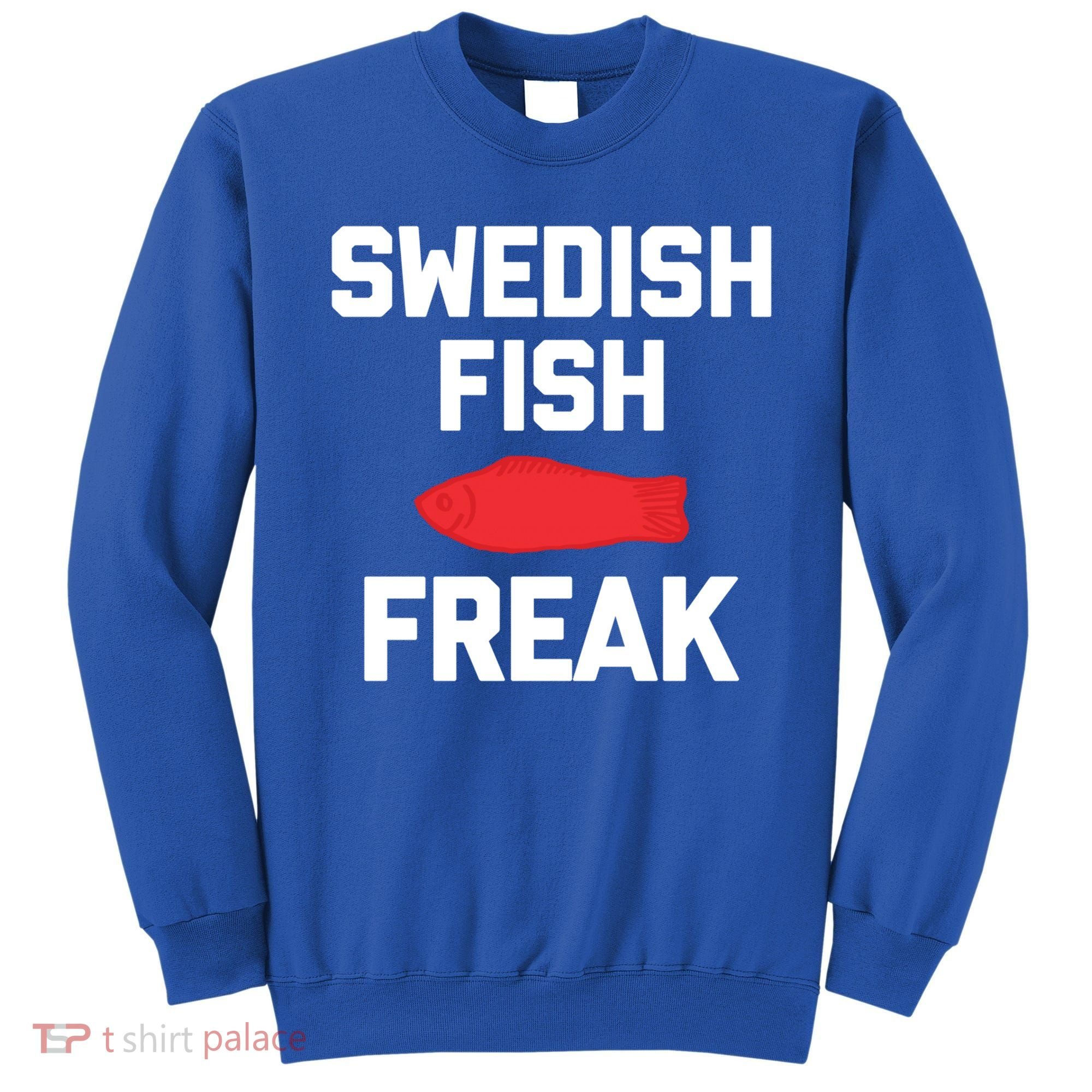 Swedish Fish Freak Gift Funny Saying Sarcastic Food Candy Gift Sweatshirt