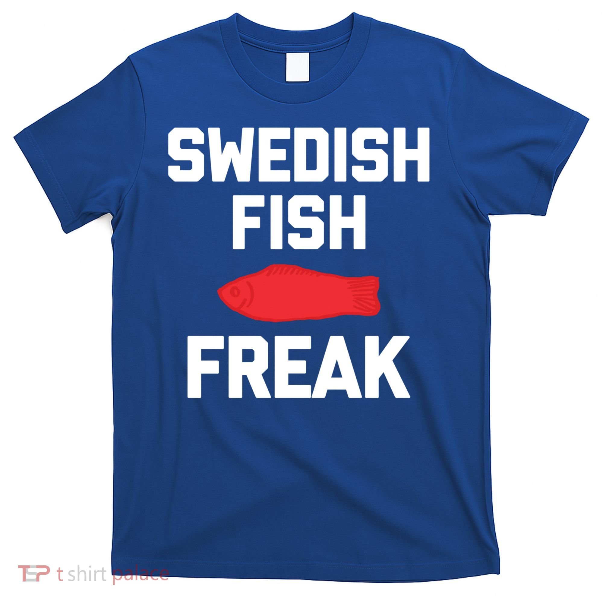 Swedish Fish Freak Gift Funny Saying Sarcastic Food Candy Gift T-Shirt