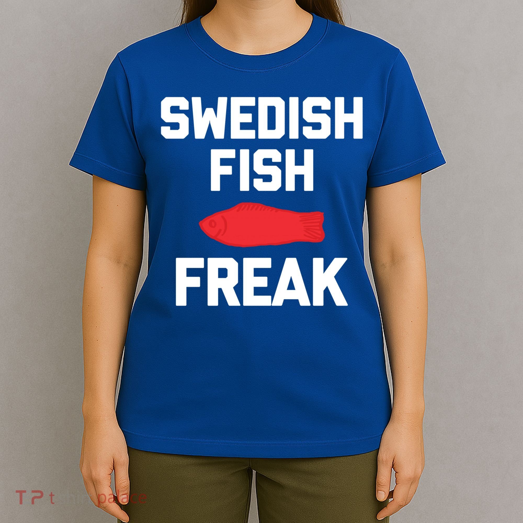 Swedish Fish Freak Gift Funny Saying Sarcastic Food Candy Gift T-Shirt