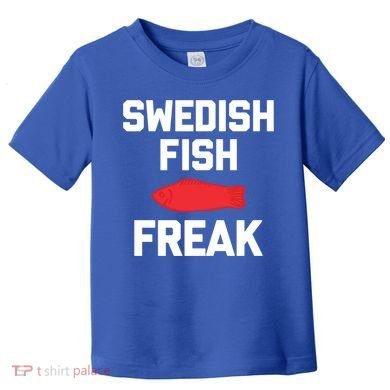 Swedish Fish Freak Gift Funny Saying Sarcastic Food Candy Gift Toddler T-Shirt