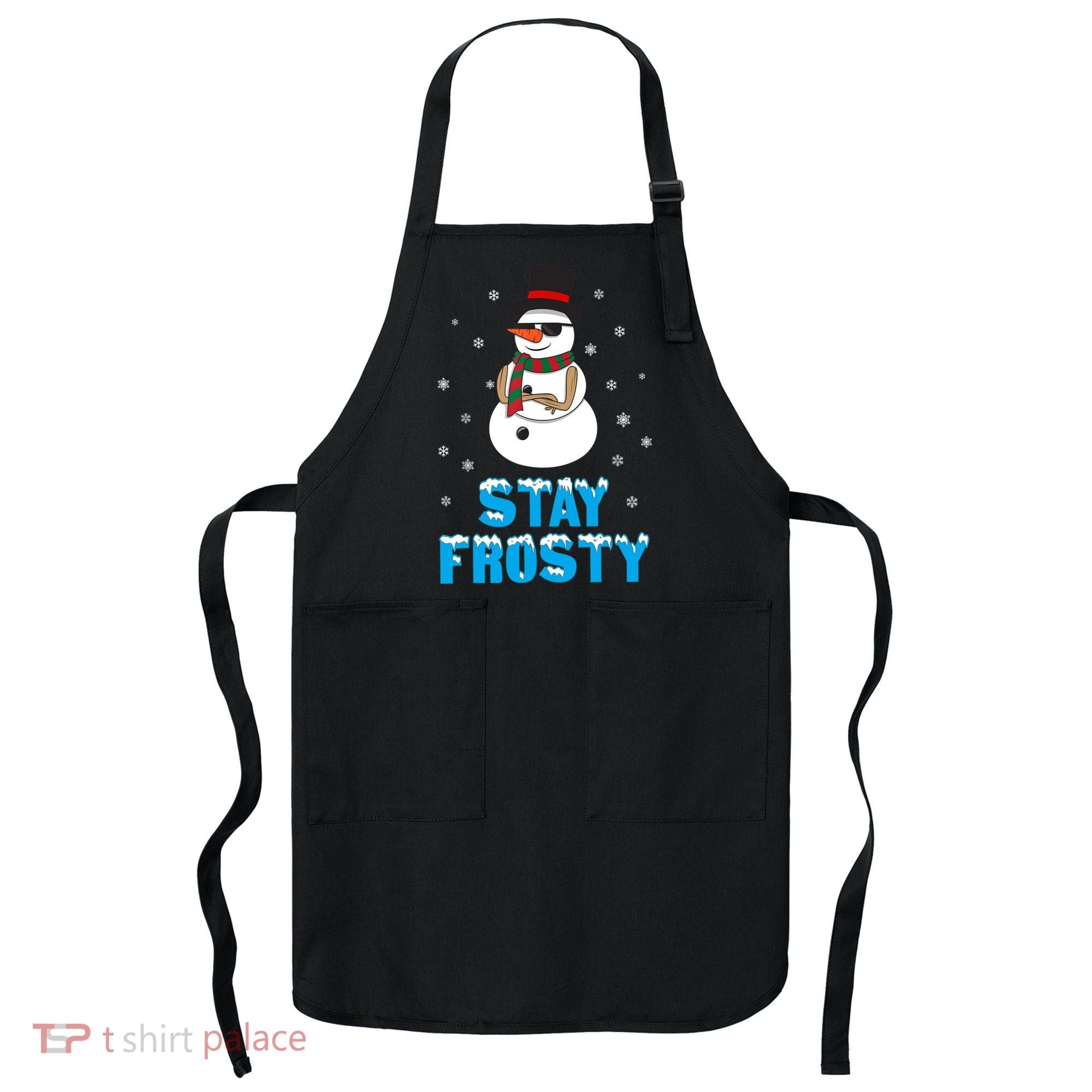 Stay Frosty Funny Christmas Cool Snowman T Apron