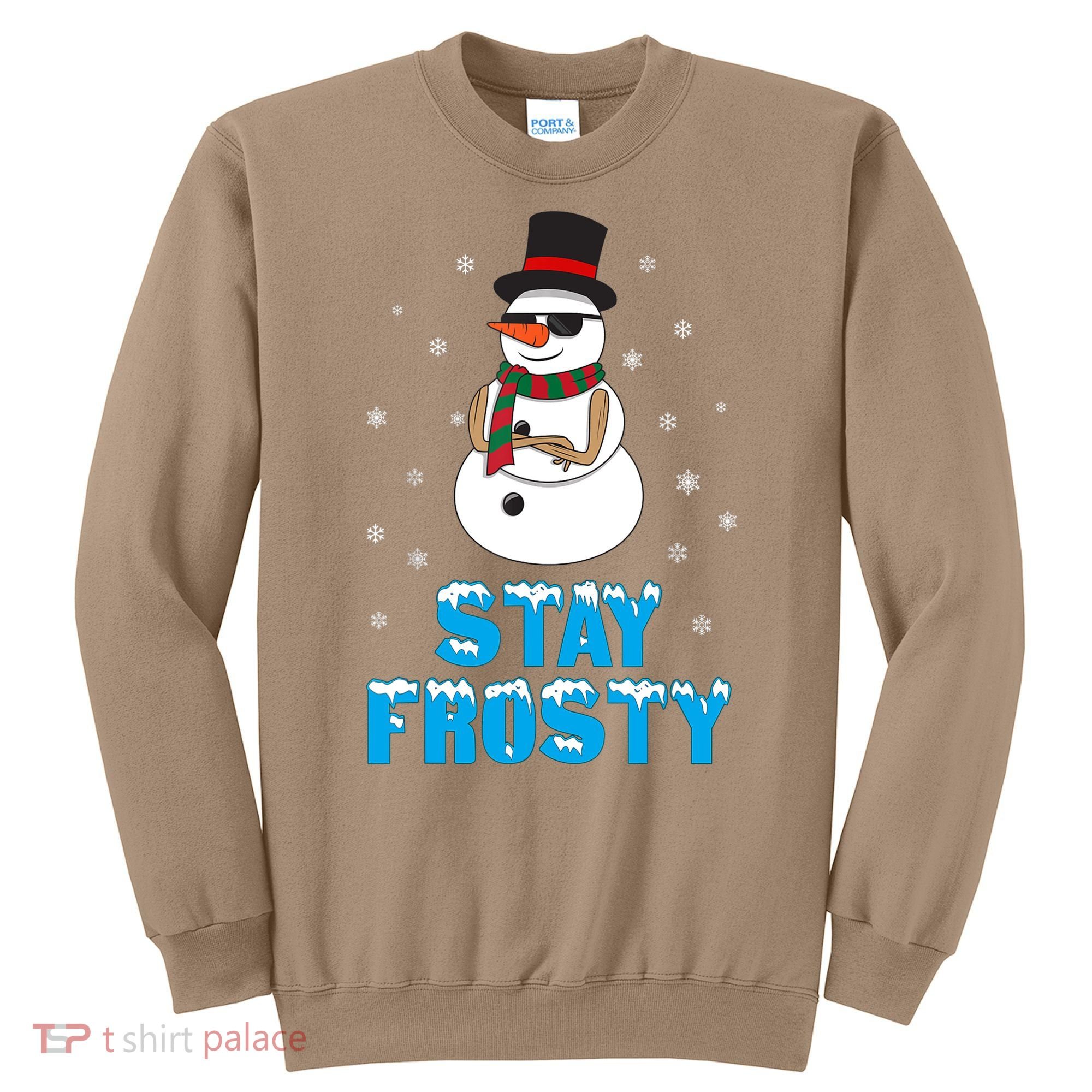Stay Frosty Funny Christmas Cool Snowman T Sweatshirt