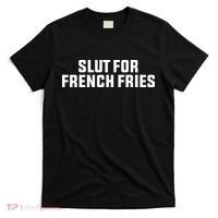 Slut For French Fries T-Shirt thumb 0