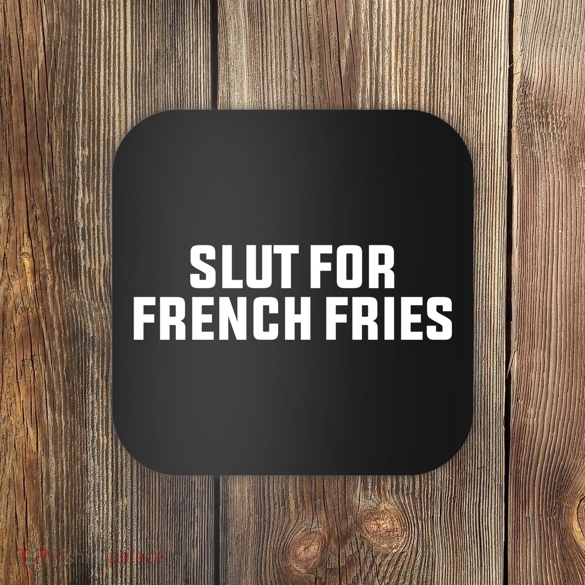 Slut For French Fries Coaster
