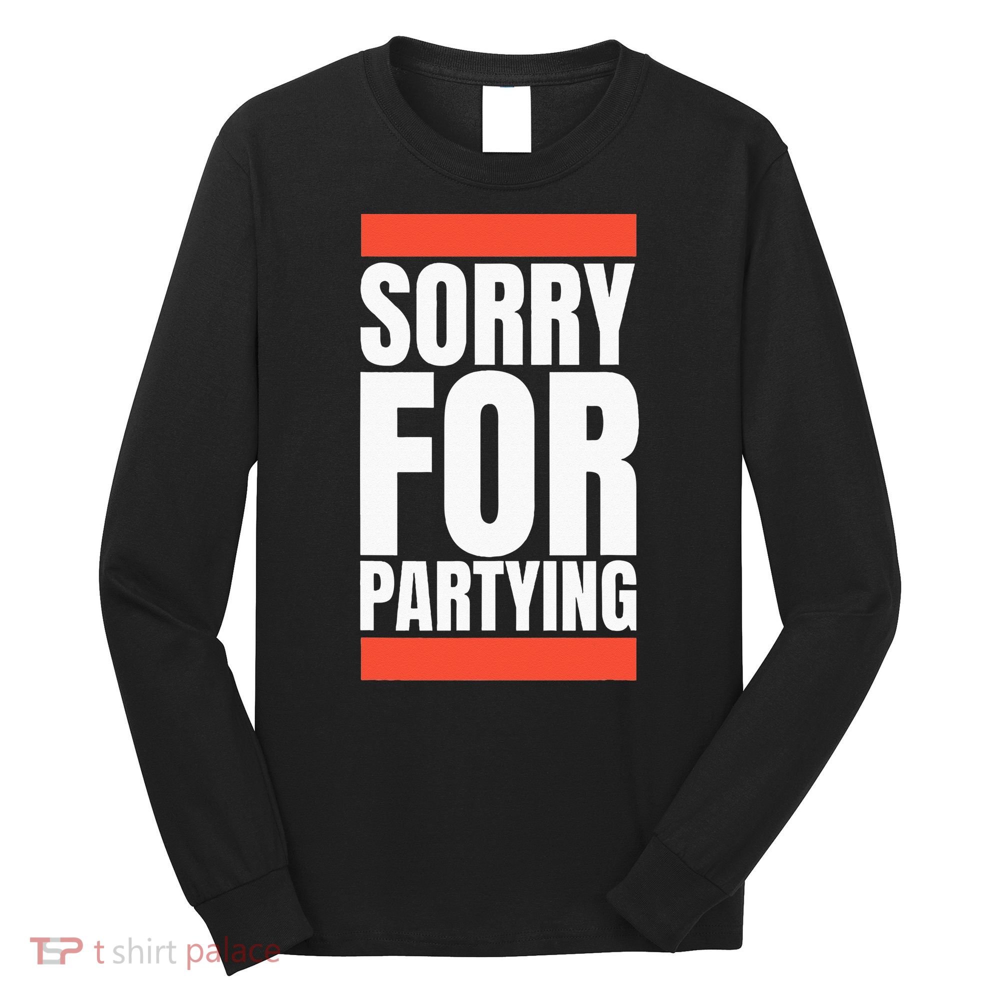 Sorry Funny For Partying Halloween Birthday Costume Long Sleeve Shirt