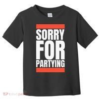 Sorry Funny For Partying Halloween Birthday Costume Toddler T-Shirt thumb 0