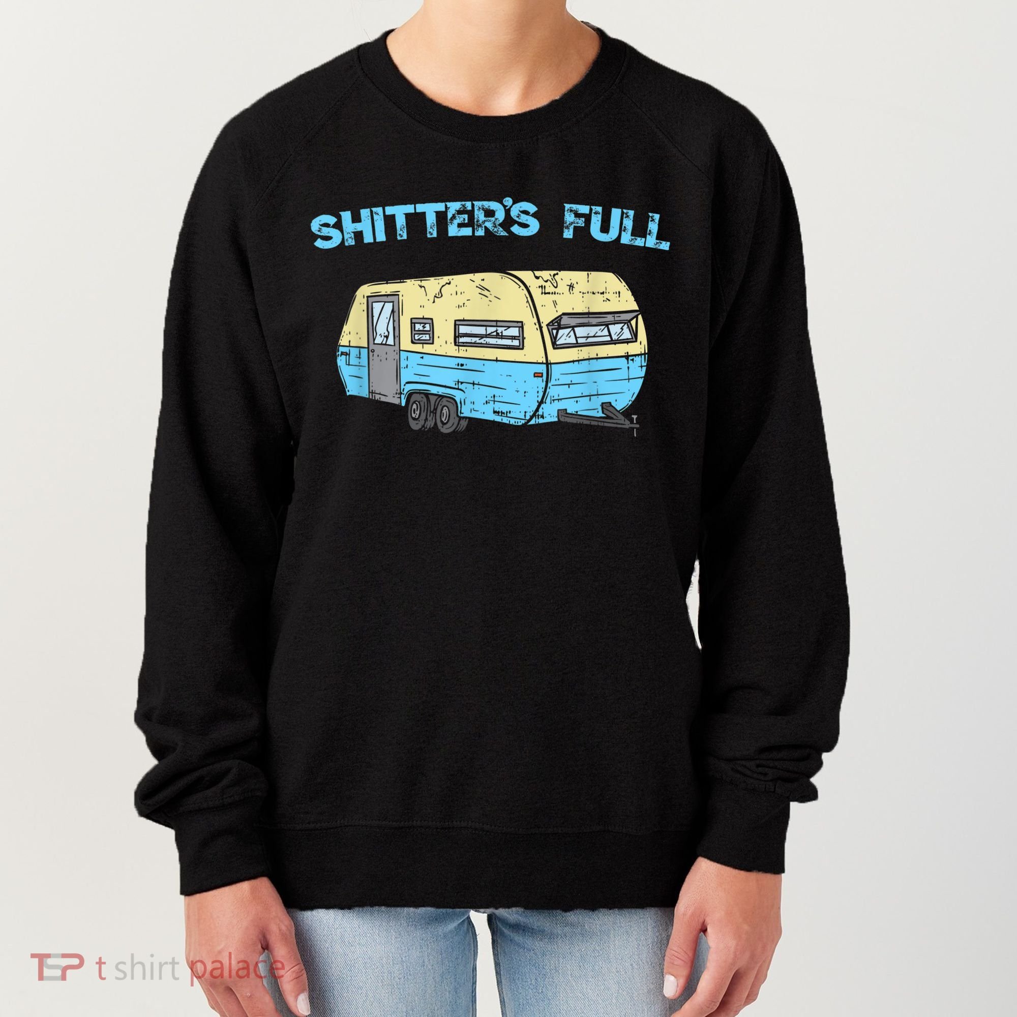 Shitter's Full Funny Camping Van Camper Trailer Camp Women's Sweatshirt