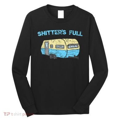 Shitter's Full Funny Camping Van Camper Trailer Camp Long Sleeve Shirt