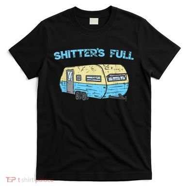 Shitter's Full Funny Camping Van Camper Trailer Camp T-Shirt